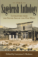 The Sagebrush Anthology: Literature from the Silver Age of the Old West Volume 1