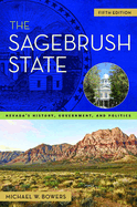 The Sagebrush State, 5th Edition: Nevada's History, Government, and Politicsvolume 5