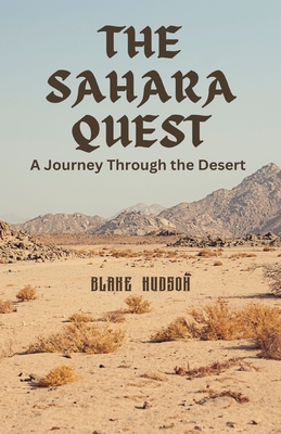 The Sahara Quest: A Journey Through the Desert - Hudson, Blake