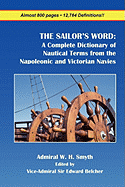 The Sailor's Word: A Complete Dictionary of Nautical Terms from the Napoleonic and Victorian Navies