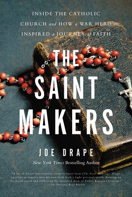 The Saint Makers: Inside the Catholic Church and How a War Hero Inspired a Journey of Faith - Drape, Joe