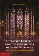 The Sainte-Chapelle and the Construction of Sacral Monarchy: Royal Architecture in Thirteenth-century Paris