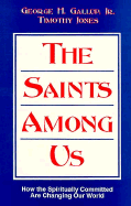 The Saints Among Us: How the Spiritually Committed Are Changing Our World