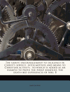 The Saints' Encouragement to Diligence in Christ's Service: With Motives and Means to Christian Activity; To Which Is Added as an Example to Prove the Point Handled, the Death-Bed Experiences of Mrs. B