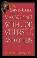 The Saints' Guide to Making Peace with God, Yourself, and Others