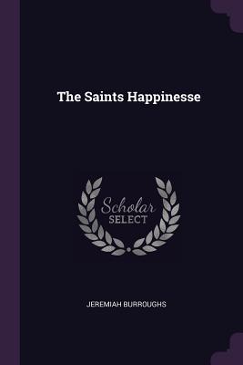 The Saints Happinesse - Burroughs, Jeremiah
