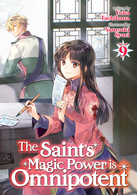 The Saint's Magic Power Is Omnipotent (Light Novel) Vol. 9 - Tachibana, Yuka