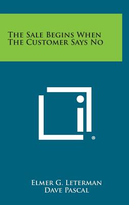 The Sale Begins When the Customer Says No - Leterman, Elmer G