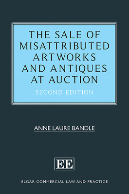 The Sale of Misattributed Artworks and Antiques at Auction: Second Edition - Bandle, Anne L