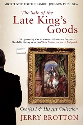 The Sale of the Late King's Goods: Charles I and His Art Collection - Brotton, Jerry
