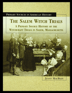 The Salem Witch Trials: A Primary Source History of the Witchcraft Trials in Salem, Massachusetts