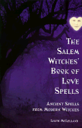 The Salem Witches Book of Love Spells: Ancient Spells from Modern Witches - McLelland, Lilith, and Scotch, Cheri