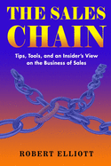 The Sales Chain: Tips, Tools, and an insider's view on the business of sales