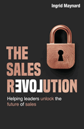 The Sales Revolution: Helping Leaders to Unlock the Future of Sales