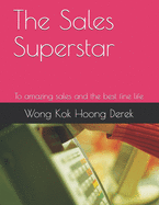 The Sales Superstar: To amazing sales and the best fine life