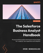 The Salesforce Business Analyst Handbook: Proven business analysis techniques and processes for a superior user experience and adoption