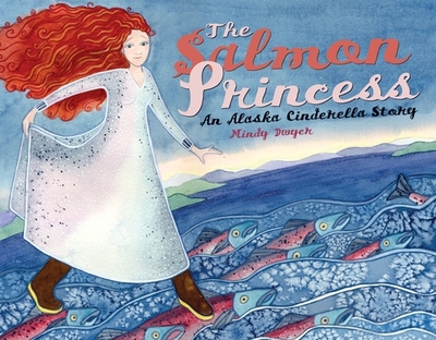 The Salmon Princess: An Alaska Cinderella Story - Dwyer, Mindy