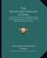 The Salon And English Letters: Chapters On The Interrelations Of Literature And Society In The Age Of Johnson (1915)