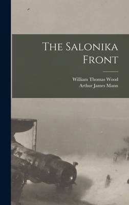 The Salonika Front - Mann, Arthur James, and Wood, William Thomas