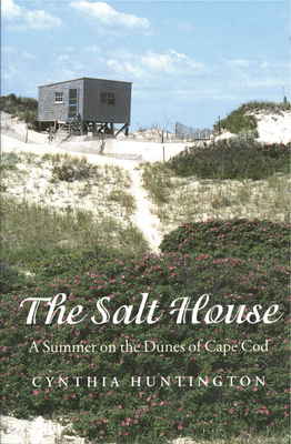 The Salt House: A Summer on the Dunes of Cape Cod - Huntington, Cynthia