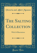 The Salting Collection: With 16 Illustrations (Classic Reprint)