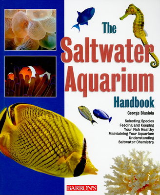 The Saltwater Aquarium Handbook - Blasiola, George