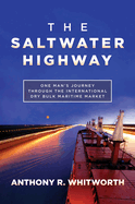 The Saltwater Highway: One Man's Journey Through the International Dry Bulk Maritime Market