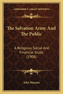 The Salvation Army and the Public: A Religious, Social and Financial Study (1908)