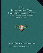 The Samaritans, The Earliest Jewish Sect: Their History, Theology And Literature (1907)