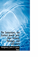 The Samaritans, the Earliest Jewish Sect; Their History, Theology, and Literature