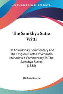 The Samkhya Sutra Vritti: Or Aniruddha's Commentary And The Original Parts Of Vedantin Mahadeva's Commentary To The Samkhya Sutras (1888)