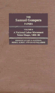 The Samuel Gompers Papers, Vol. 4: A National Labor Movement Takes Shape, 1895-98 Volume 4