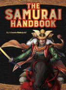 The Samurai Handbook: From Weapons and Wars to History and Heroes