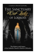 The Sanctuary of Our Lady of Lourdes: The History and Legacy of the Catholic Church's Haven of Miracles