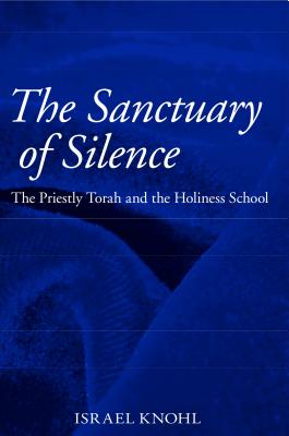 The Sanctuary of Silence: The Priestly Torah and the Holiness School - Knohl, Israel