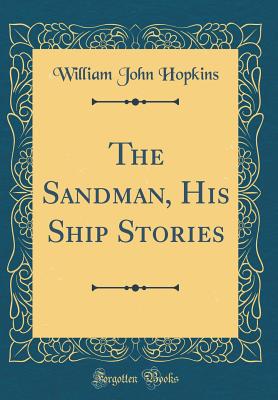 The Sandman, His Ship Stories (Classic Reprint) - Hopkins, William John
