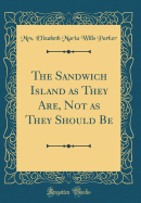 The Sandwich Island as They Are, Not as They Should Be (Classic Reprint)