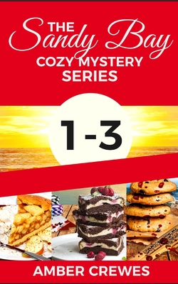 The Sandy Bay Cozy Mystery Series: 1-3 - Crewes, Amber