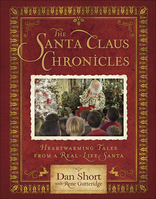 The Santa Claus Chronicles: Heartwarming Tales from a Real-Life Santa - Short, Dan, and Gutteridge, Rene (Contributions by)
