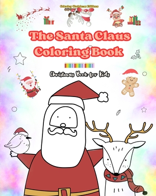 The Santa Claus Coloring Book Christmas Book for Kids Charming Winter and Santa Claus Illustrations to Enjoy: Cute and Fun Christmas Designs to Stimulate Creativity and Learning - Editions, Coloring Christmas