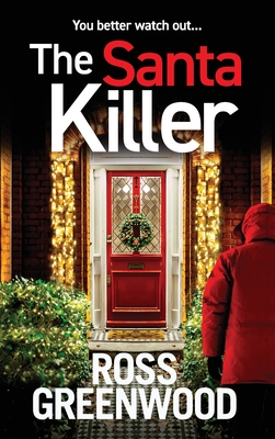 The Santa Killer: The addictive, page-turning crime thriller from Ross Greenwood - Greenwood, Ross