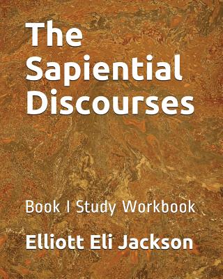 The Sapiential Discourses: Book I Study Workbook - Jackson, Diane (Editor), and Jackson, Elliott Eli