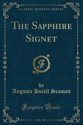 The Sapphire Signet (Classic Reprint) - Seaman, Augusta Huiell