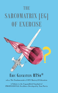 The Sarcomatrix [EG] of Exercise: a.k.a. The Fundamentals of RTS Mastery(R) Education A Tribute to the Unparalleled Standard of PROFESSIONAL Excellence Developed by Tom Purvis