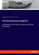 The Sarva-Darsana-Samgraha: or, Review of the Different Systems of Hindu Philosophy