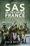 The SAS in Occupied France: 2 SAS Operations, June to October 1944