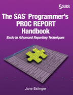 The SAS Programmer's PROC REPORT Handbook: Basic to Advanced Reporting Techniques (Hardcover edition)