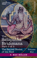 The Satapatha Brahmana, Part 3 of 5: According to the Text of the Madhyandina School-Books 5-7