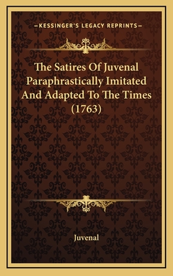 The Satires of Juvenal Paraphrastically Imitated and Adapted to the Times (1763) - Juvenal