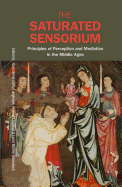 The Saturated Sensorium: Principles of Perception and Mediation in the Middle Ages